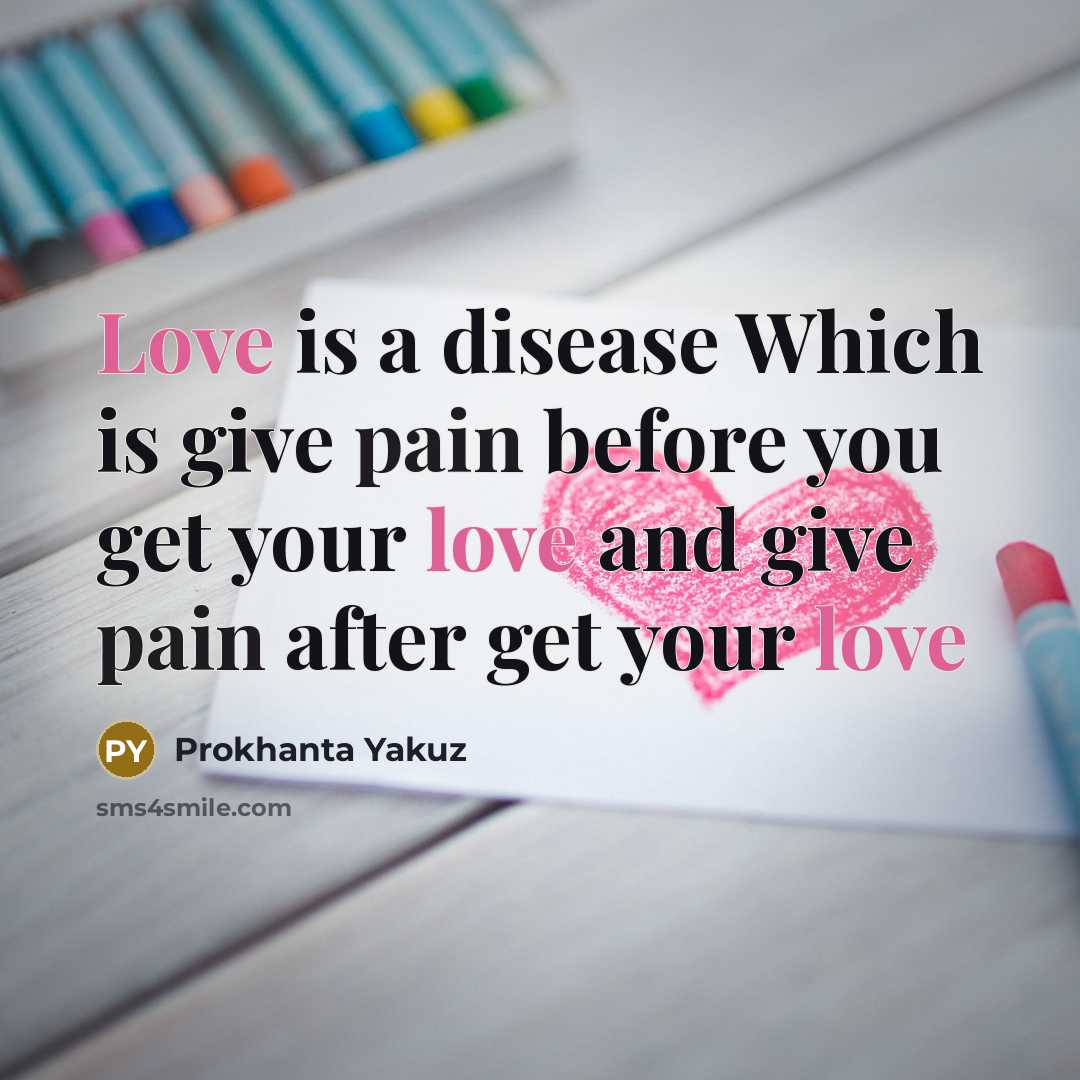 “Love is a disease Which is give pain before you…” quote by Prokhanta Yakuz