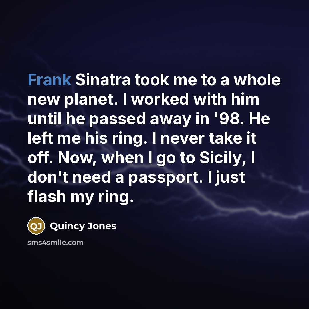 “Frank Sinatra took me to a whole new planet. I…” quote by Quincy Jones
