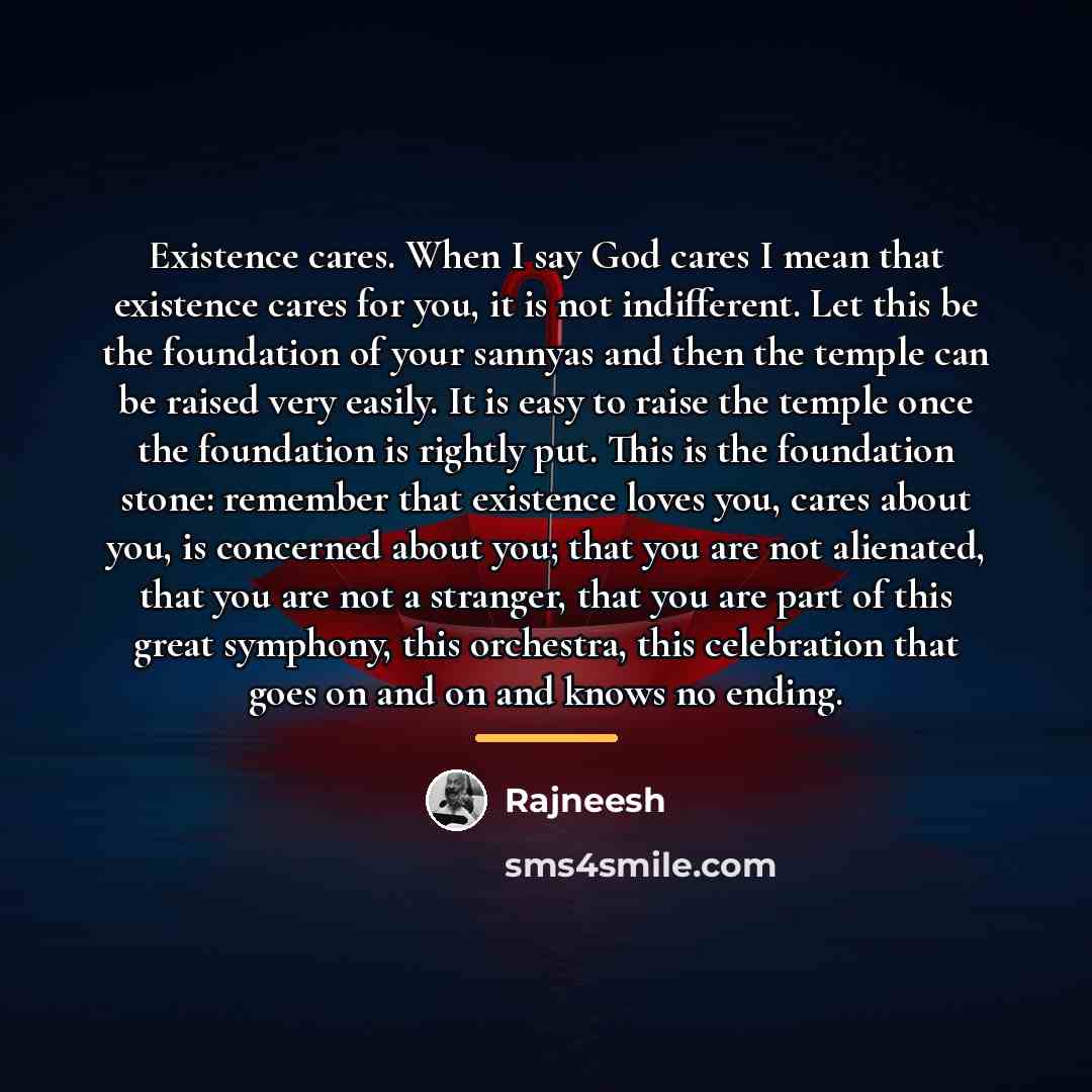 “Existence cares. When I say God cares I mean that…” quote by Rajneesh