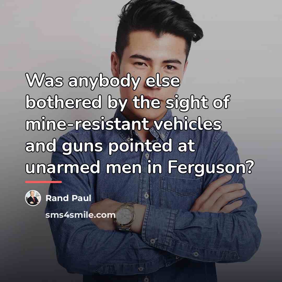 “Was anybody else bothered by the sight of mine-resistant vehicles…” quote by Rand Paul