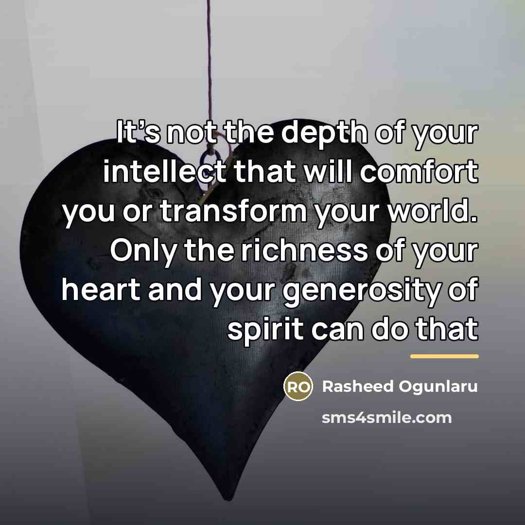 “It's not the depth of your intellect that will comfort…” quote by Rasheed Ogunlaru