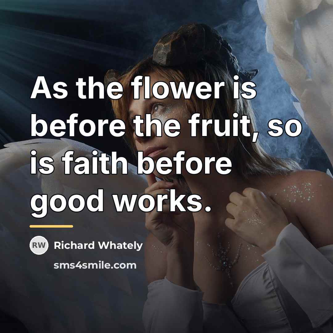 “As the flower is before the fruit, so is faith…” quote by Richard Whately