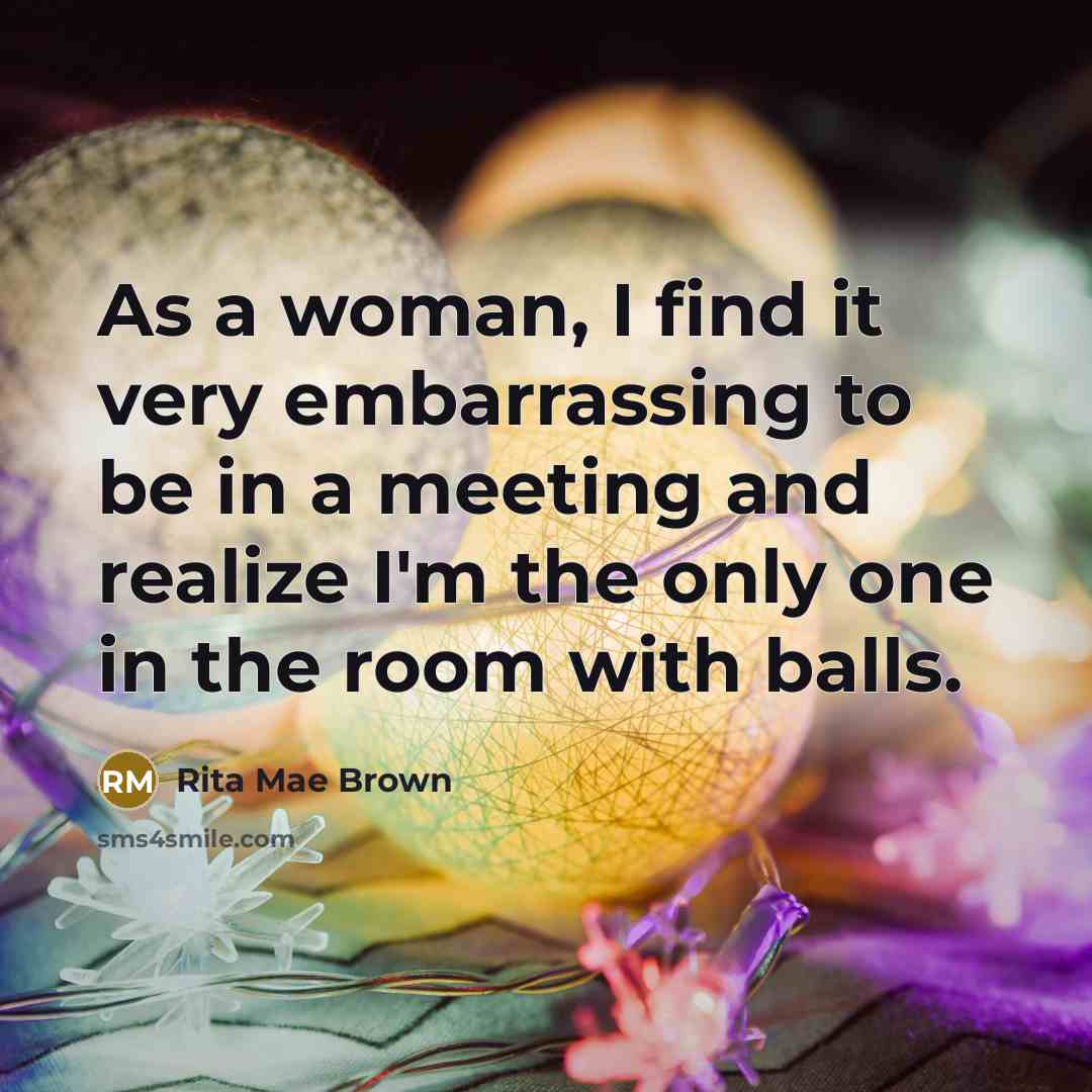 “As a woman, I find it very embarrassing to be…” quote by Rita Mae Brown