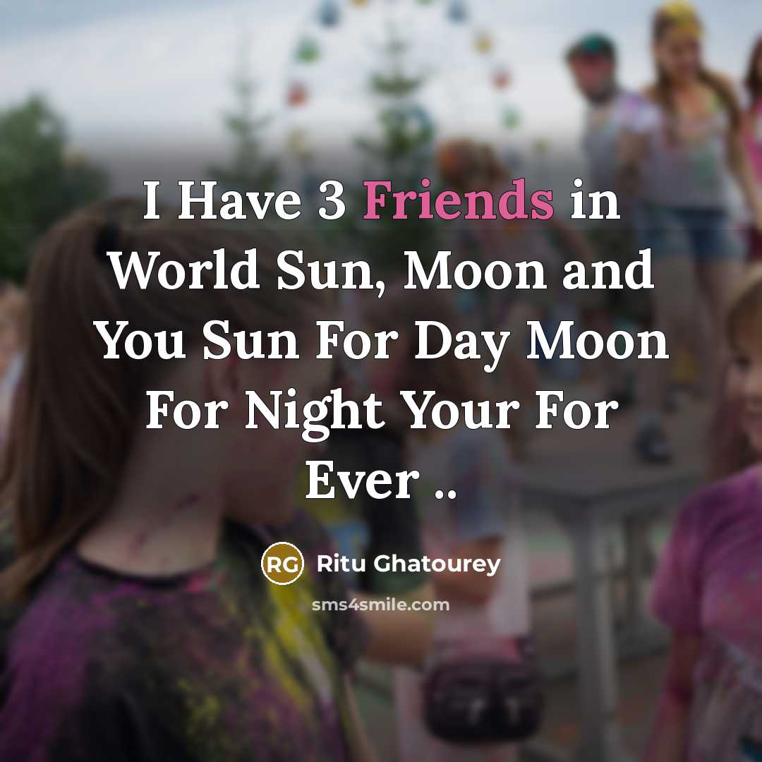 “I Have 3 Friends in World Sun, Moon and You…” quote by Ritu Ghatourey