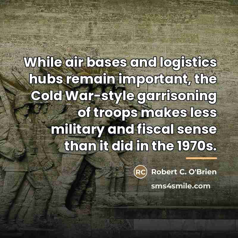 “While air bases and logistics hubs remain important, the Cold…” quote by Robert C. O'Brien