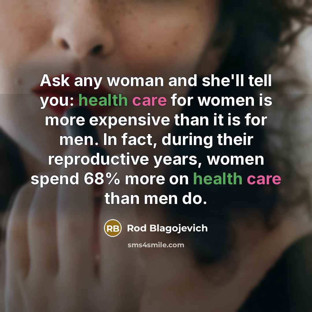 “Ask any woman and she'll tell you: health care for…” quote by Rod Blagojevich