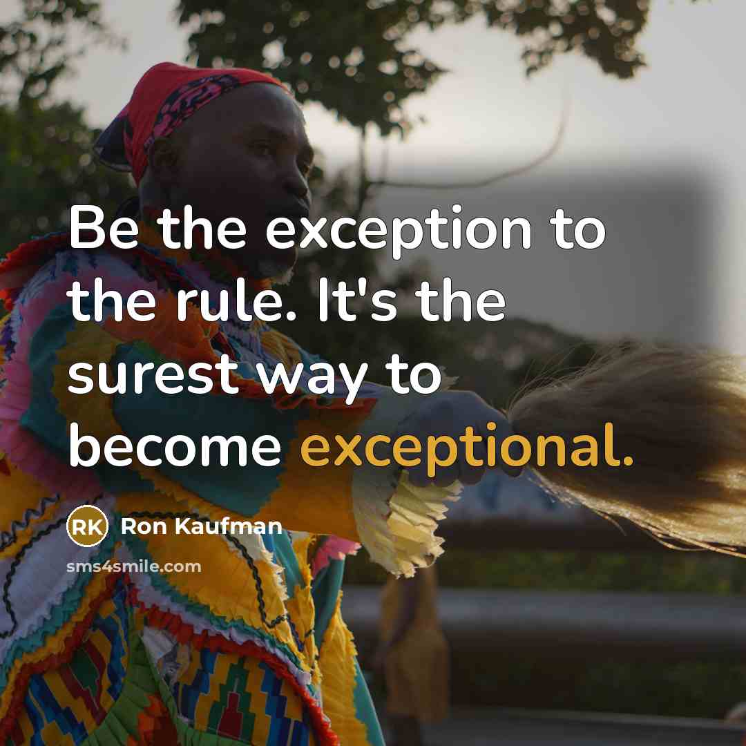 “Be the exception to the rule. It's the surest way…” quote by Ron Kaufman