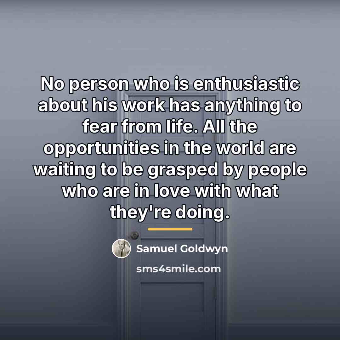 “No person who is enthusiastic about his work has anything…” quote by Samuel Goldwyn