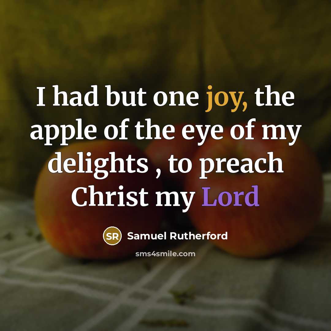 “I had but one joy, the apple of the eye…” quote by Samuel Rutherford