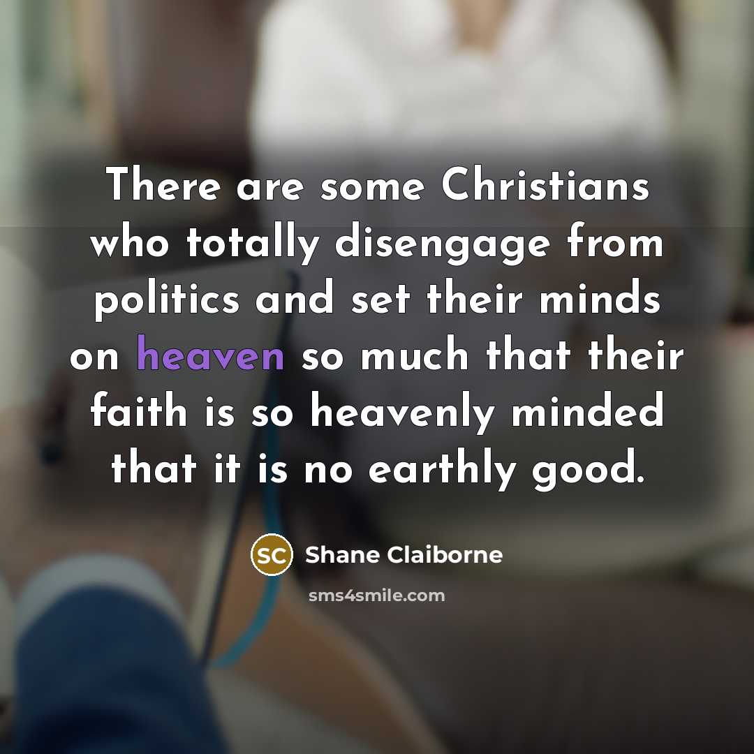 “There are some Christians who totally disengage from politics and…” quote by Shane Claiborne