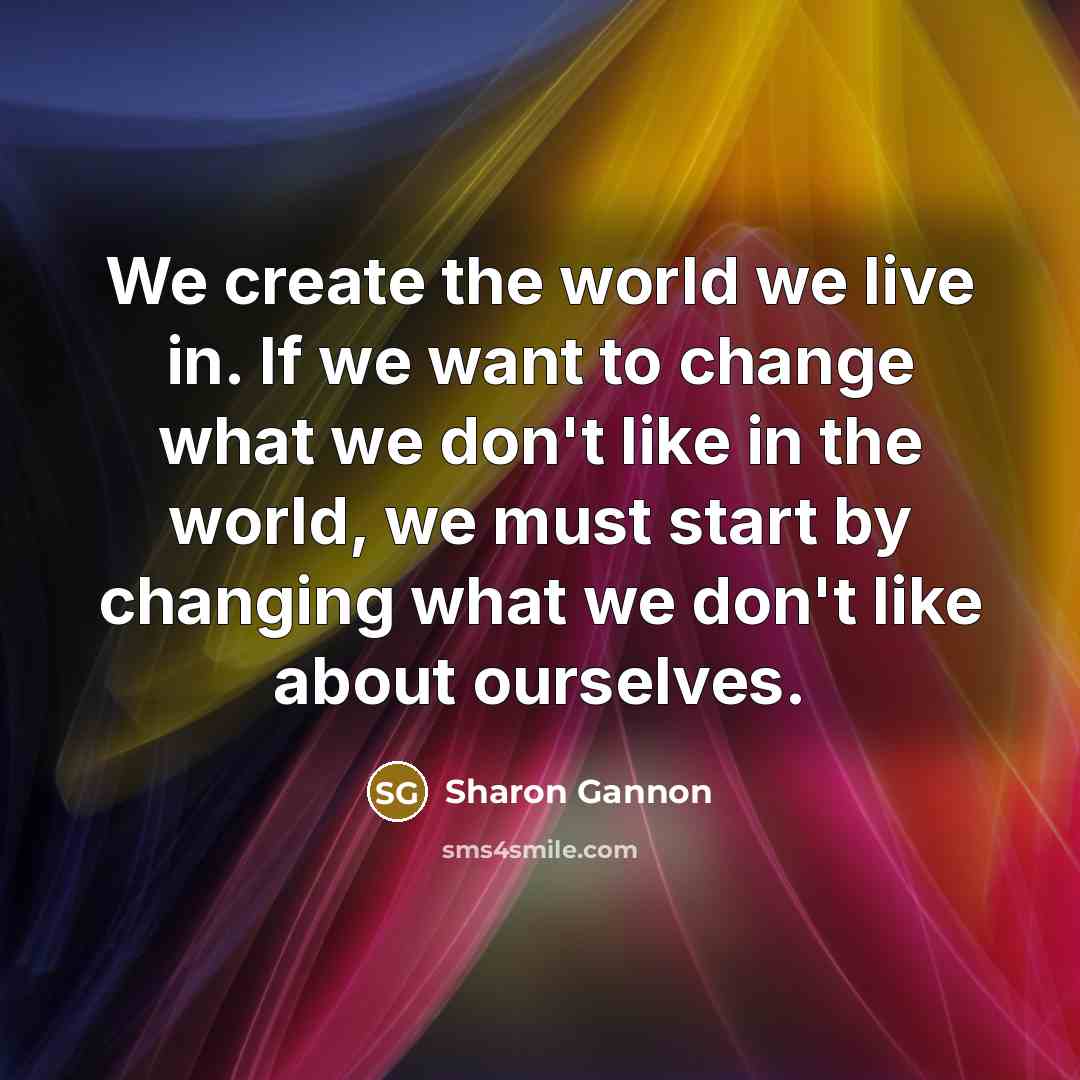 “We create the world we live in. If we want…” quote by Sharon Gannon