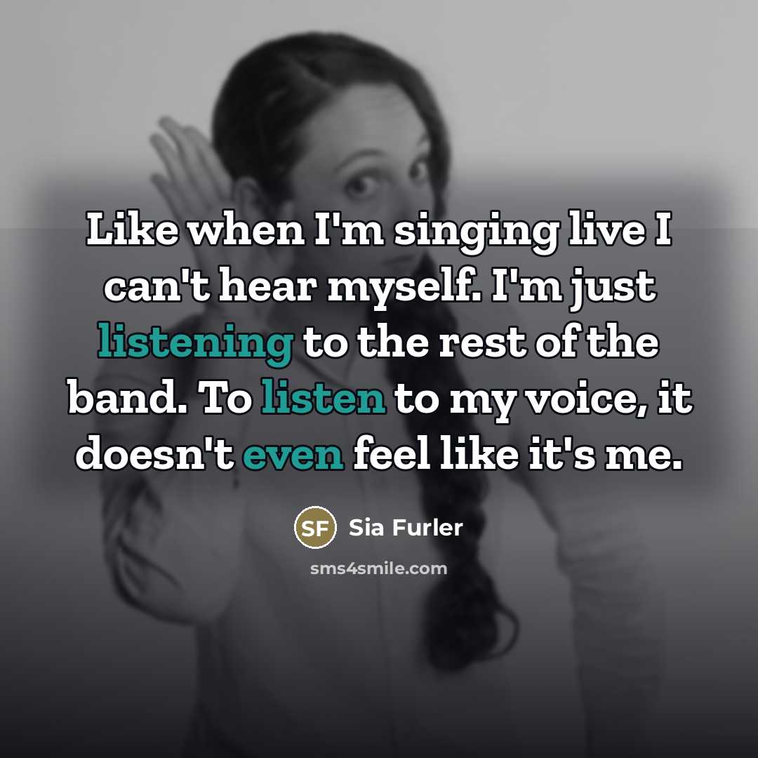 “Like when I'm singing live I can't hear myself. I'm…” quote by Sia Furler