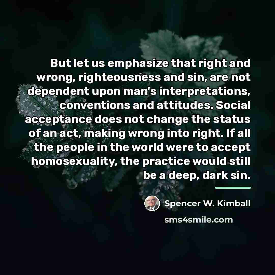 “But let us emphasize that right and wrong, righteousness and…” quote by Spencer W. Kimball