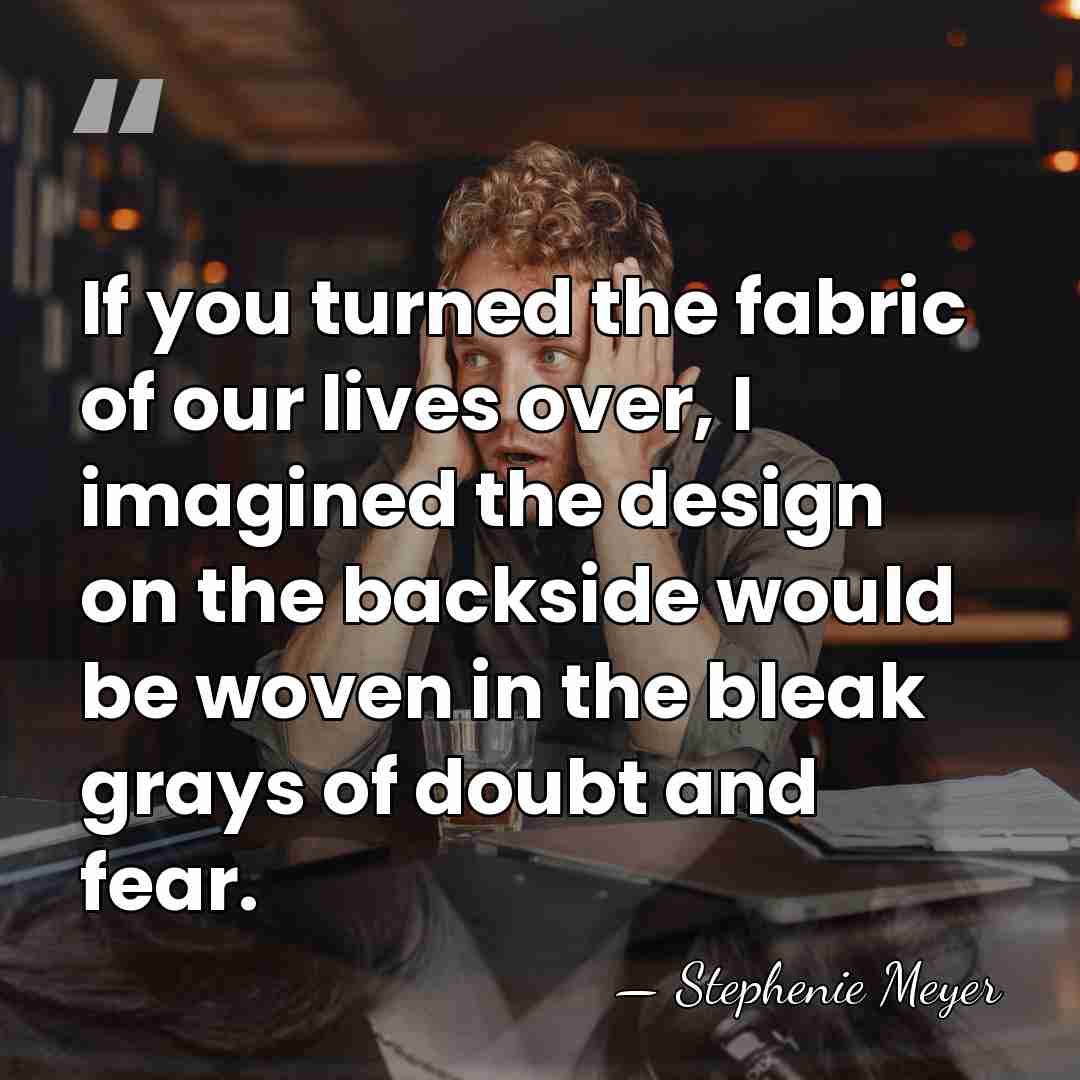 If you turned the fabric of our lives over, I imagined the&hellip; - Stephenie Meyer