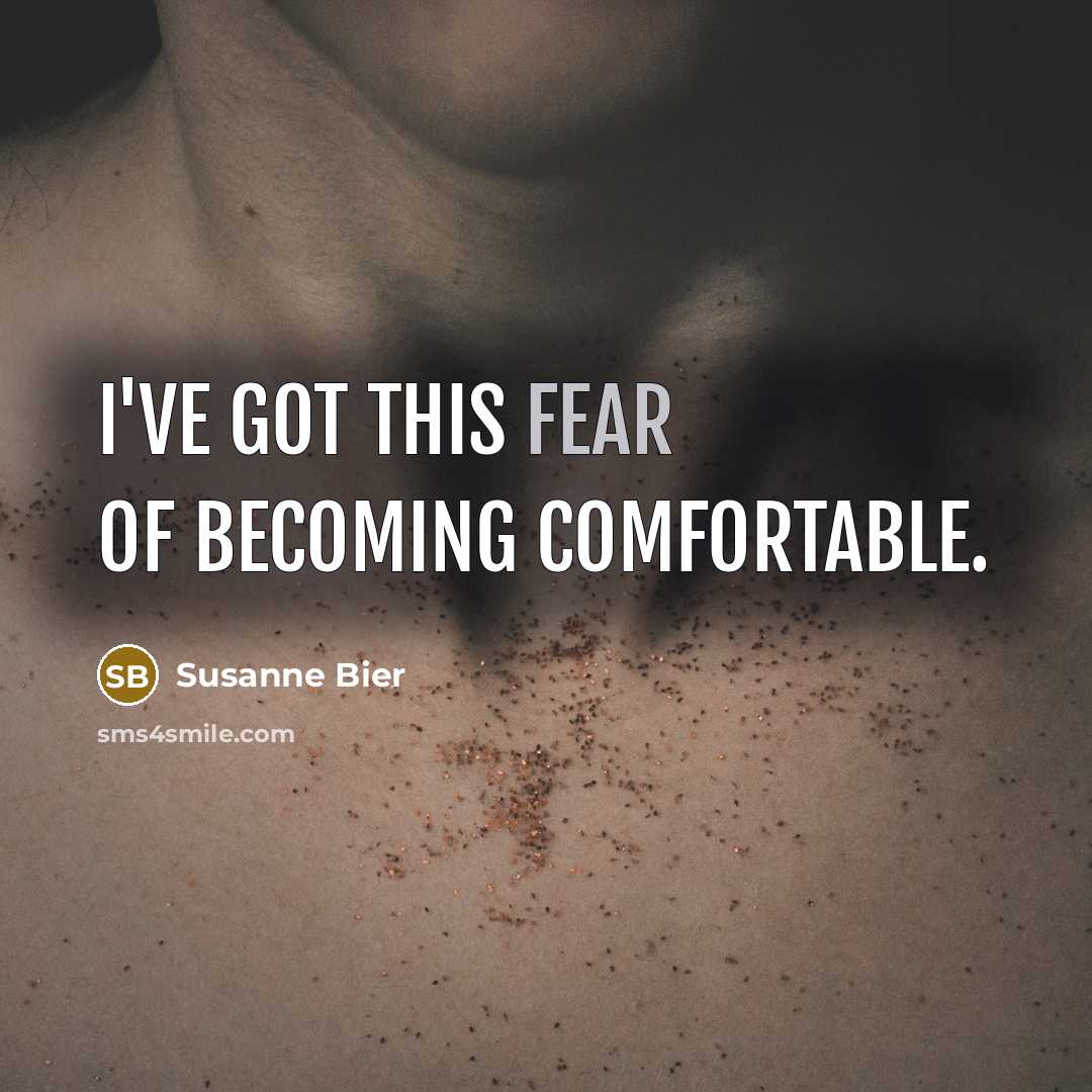 “I've got this fear of becoming comfortable.…” quote by Susanne Bier
