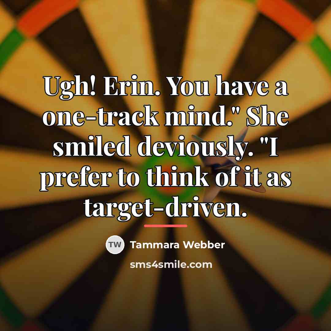 “Ugh! Erin. You have a one-track mind." She smiled deviously.…” quote by Tammara Webber
