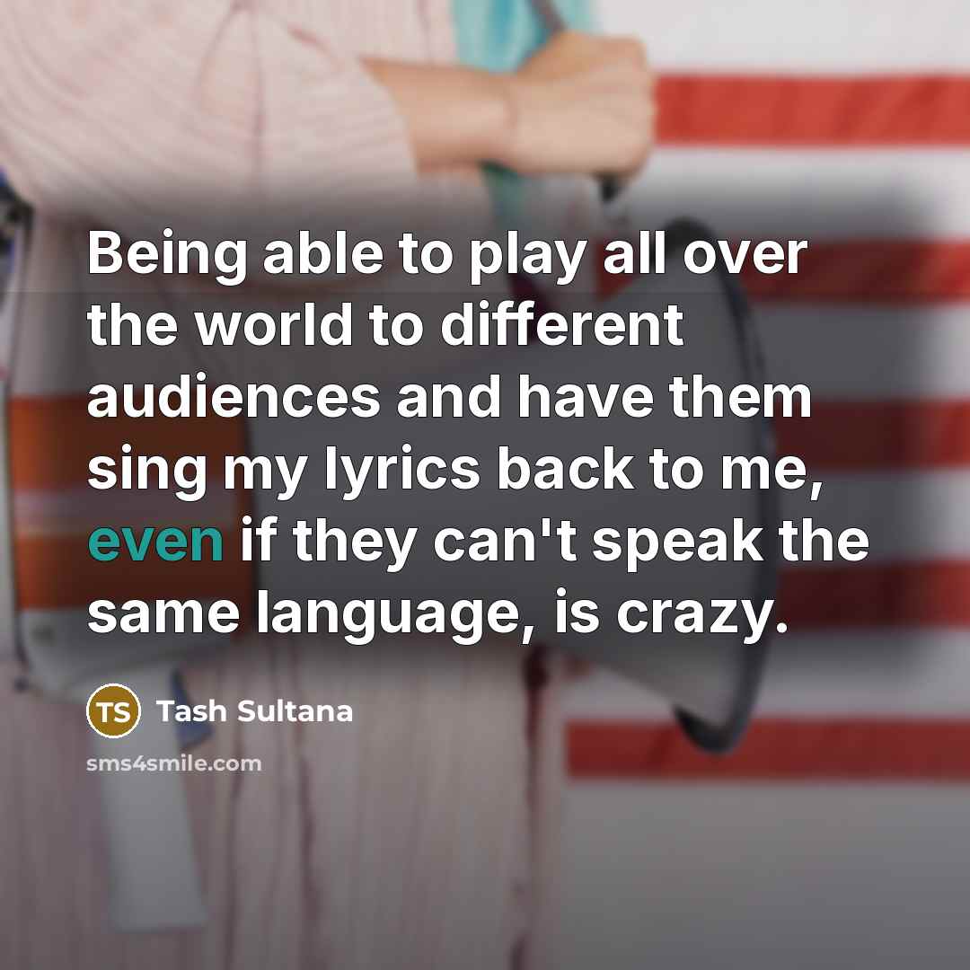 “Being able to play all over the world to different…” quote by Tash Sultana