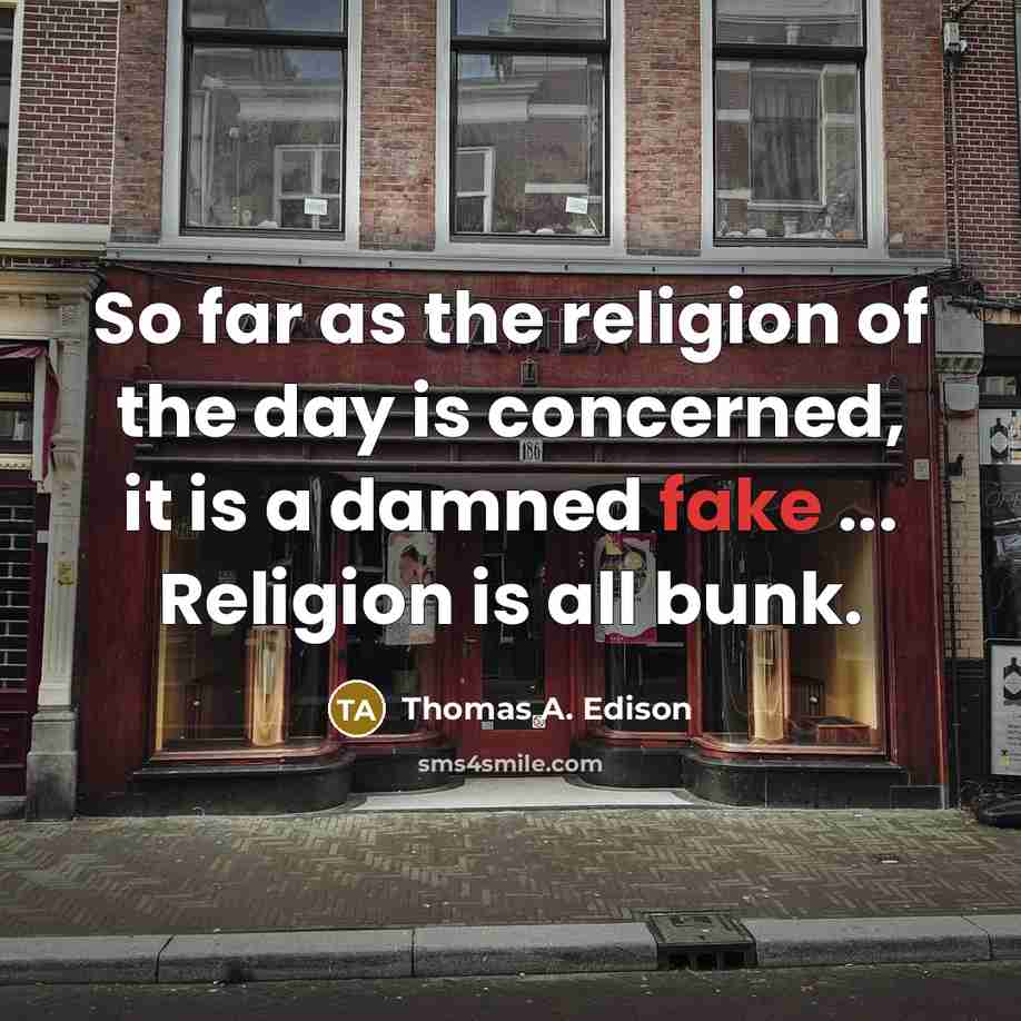 “So far as the religion of the day is concerned,…” quote by Thomas A. Edison