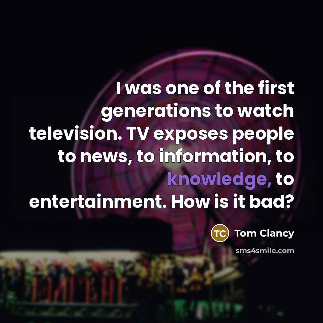 “I was one of the first generations to watch television.…” quote by Tom Clancy