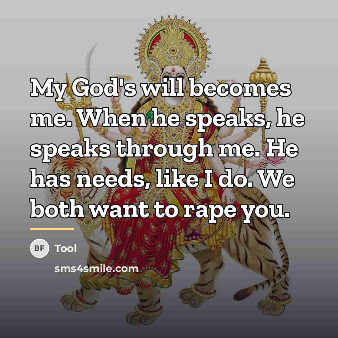 “My God's will becomes me. When he speaks, he speaks…” quote by Tool