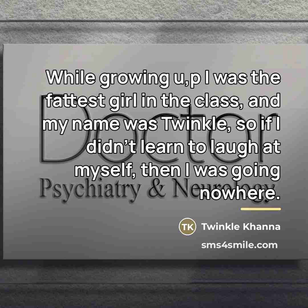 “While growing u,p I was the fattest girl in the…” quote by Twinkle Khanna