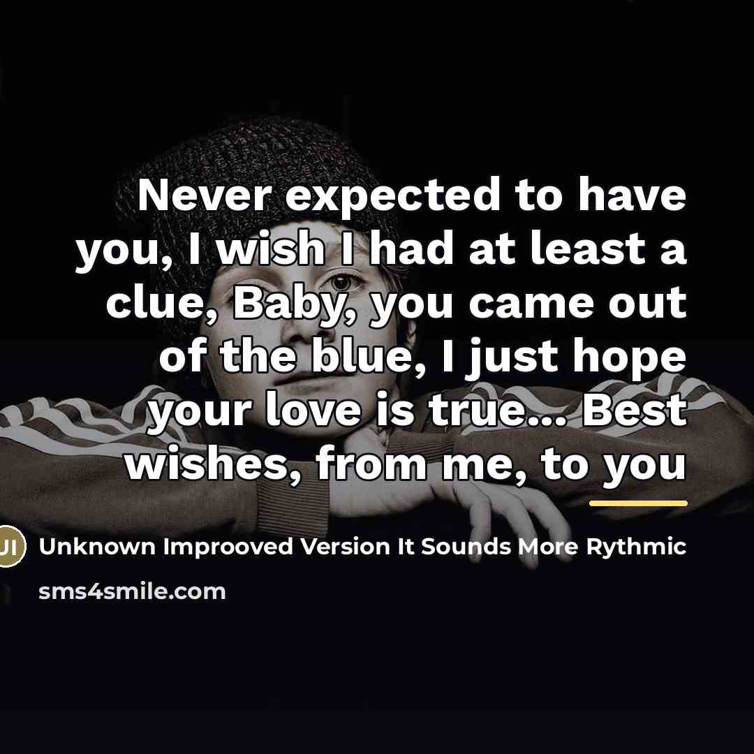 “Never expected to have you, I wish I had at…” quote by Improoved Version It Sounds More Rythmic