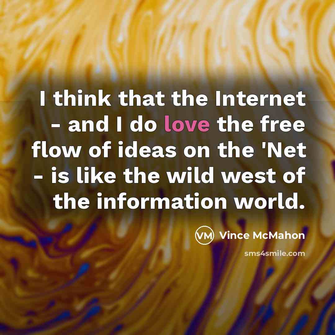 “I think that the Internet - and I do love…” quote by Vince McMahon