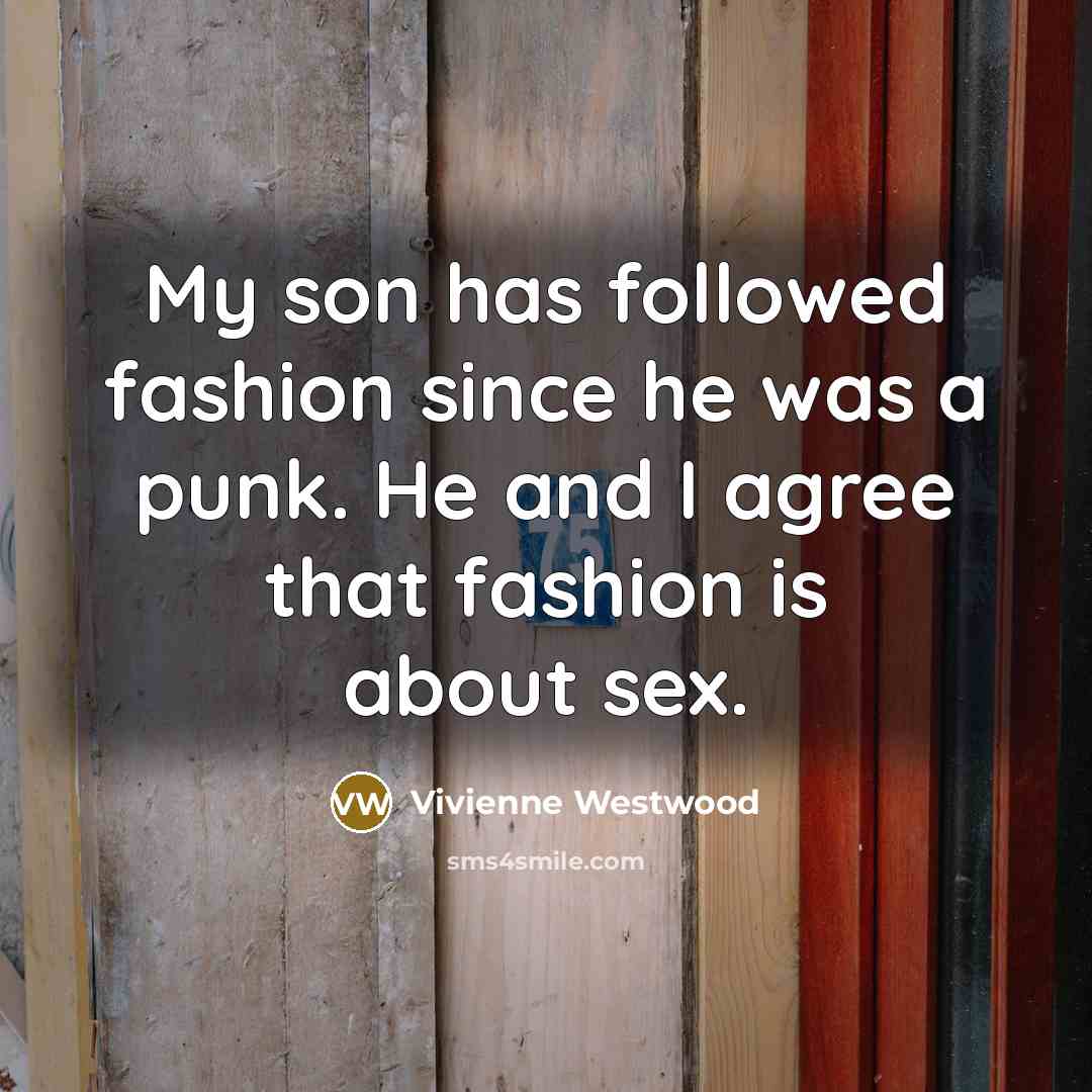 “My son has followed fashion since he was a punk.…” quote by Vivienne Westwood