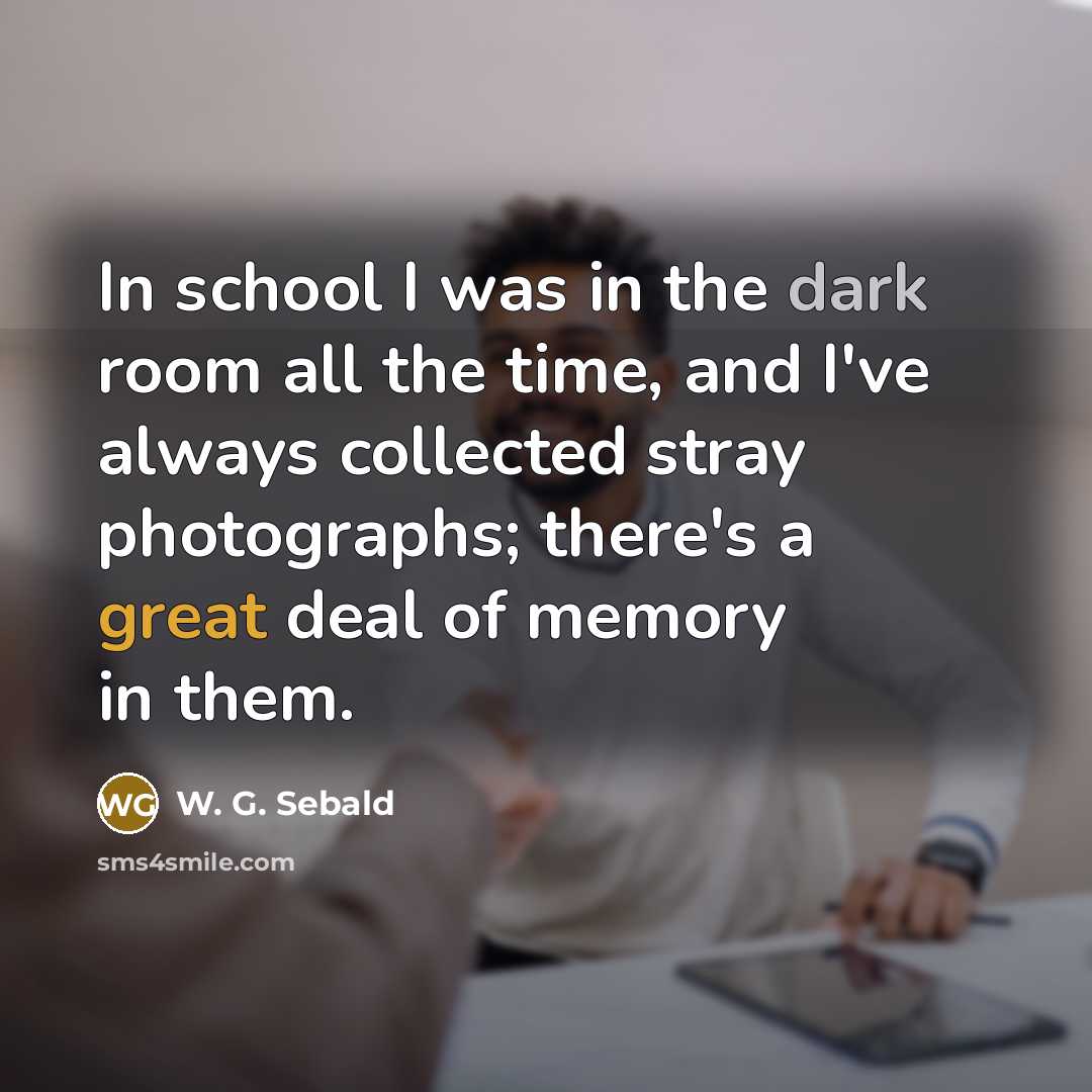 “In school I was in the dark room all the…” quote by W. G. Sebald