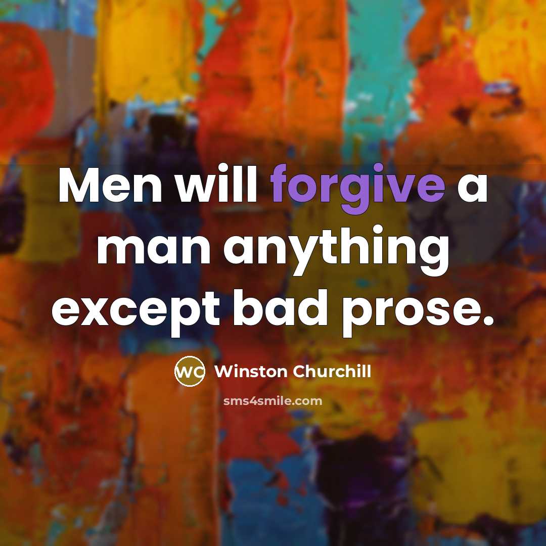 “Men will forgive a man anything except bad prose.…” quote by Winston Churchill