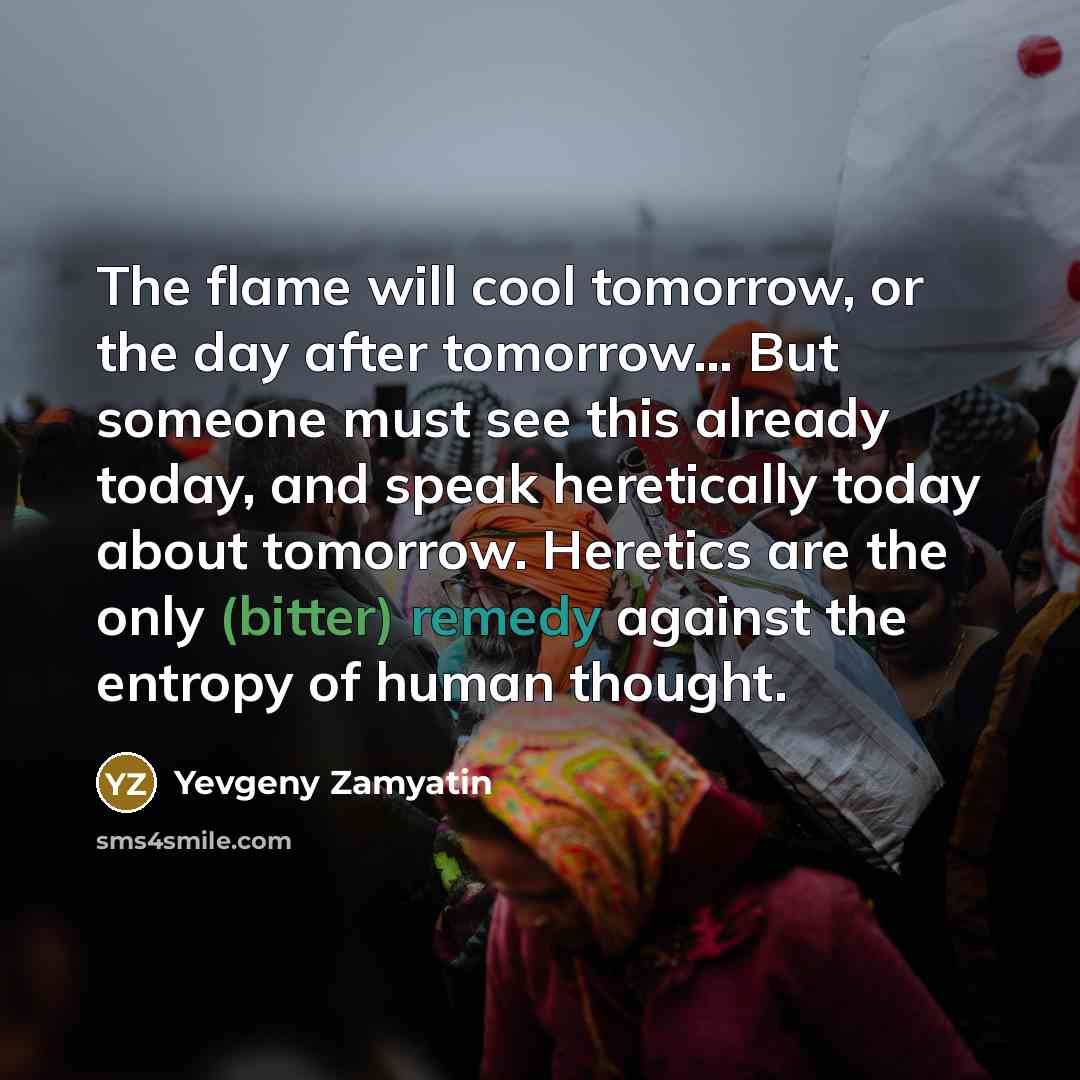 “The flame will cool tomorrow, or the day after tomorrow....…” quote by Yevgeny Zamyatin