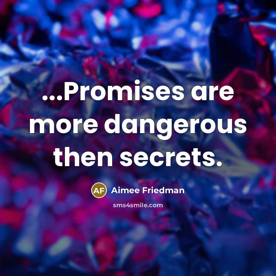 “...Promises are more dangerous then secrets.…” quote by Aimee Friedman