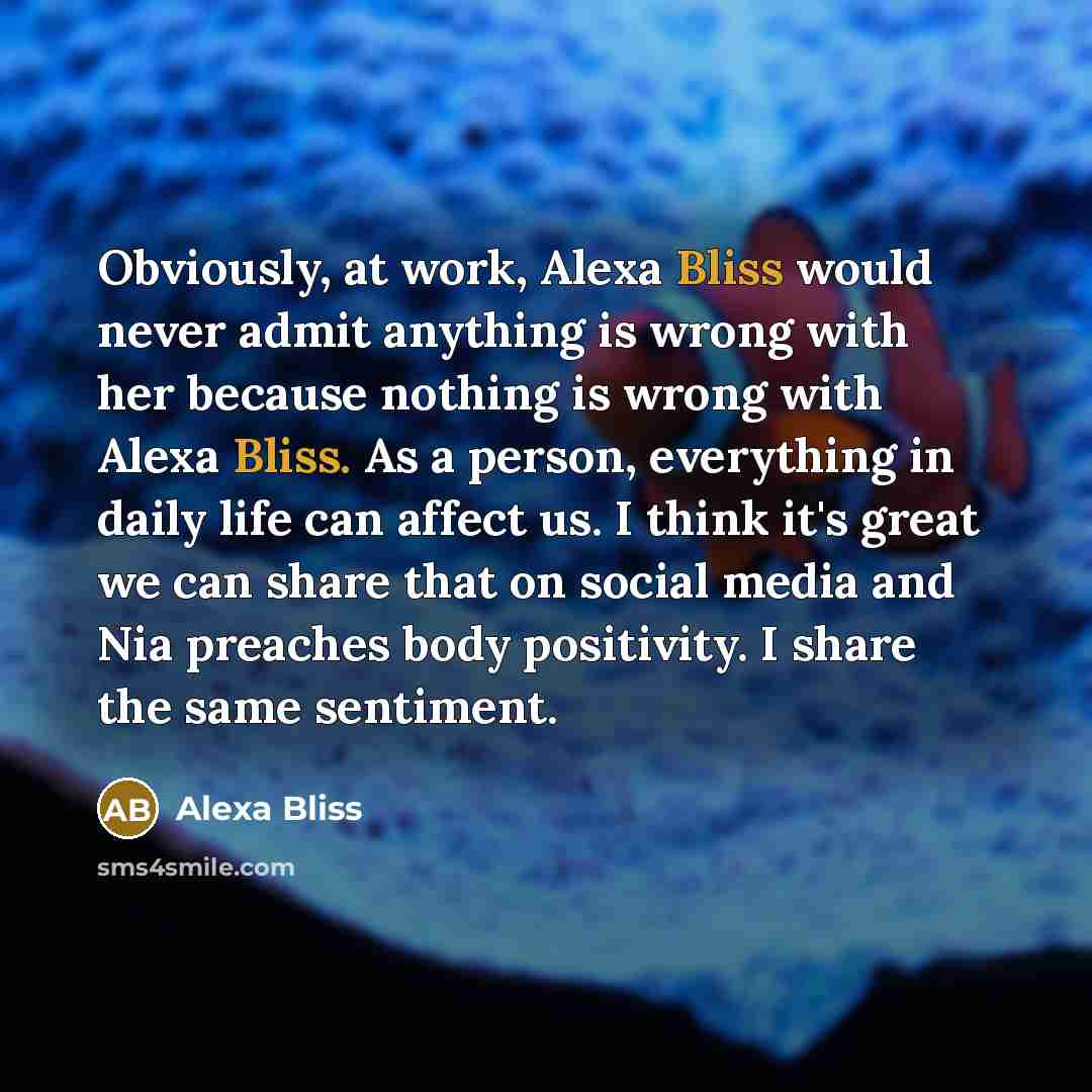 “Obviously, at work, Alexa Bliss would never admit anything is…” quote by Alexa Bliss