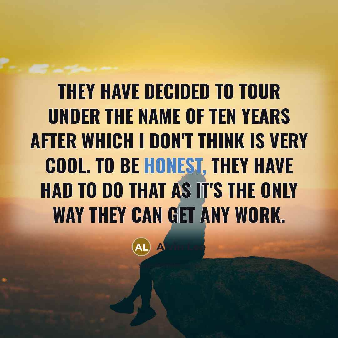 “They have decided to tour under the name of Ten…” quote by Alvin Lee