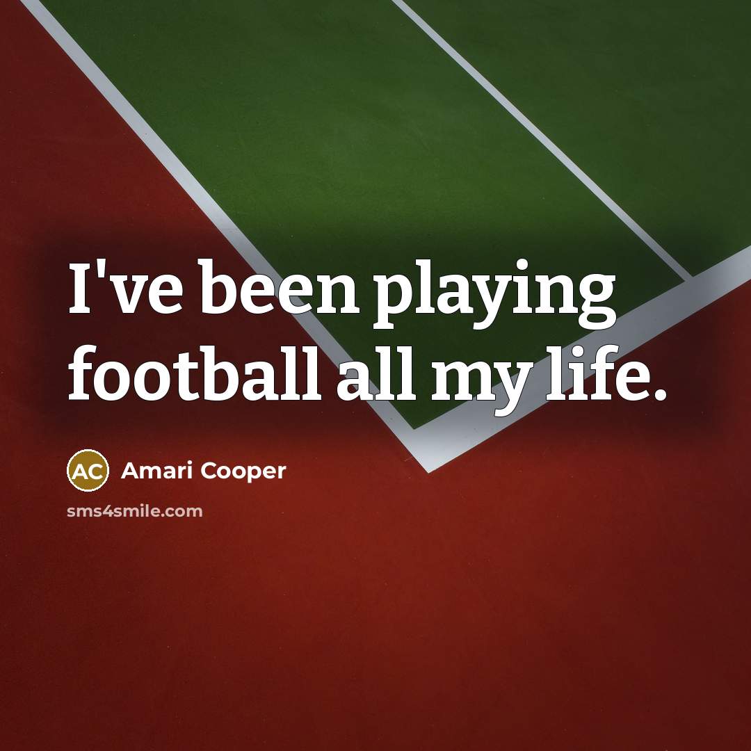 “I've been playing football all my life.…” quote by Amari Cooper