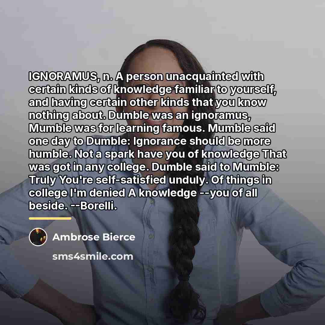 “IGNORAMUS, n. A person unacquainted with certain kinds of knowledge…” quote by Ambrose Bierce