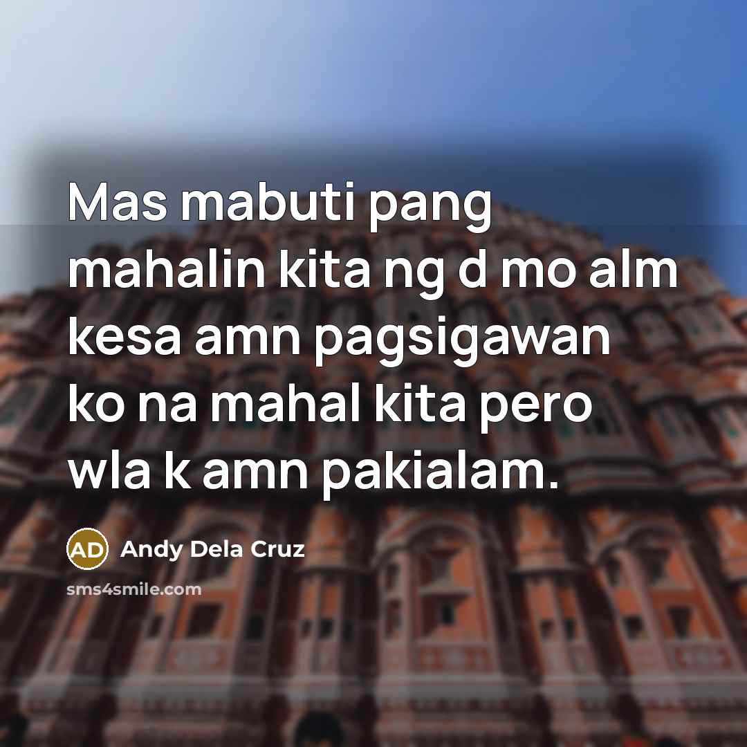 “Mas mabuti pang mahalin kita ng d mo alm kesa…” quote by Andy Dela Cruz
