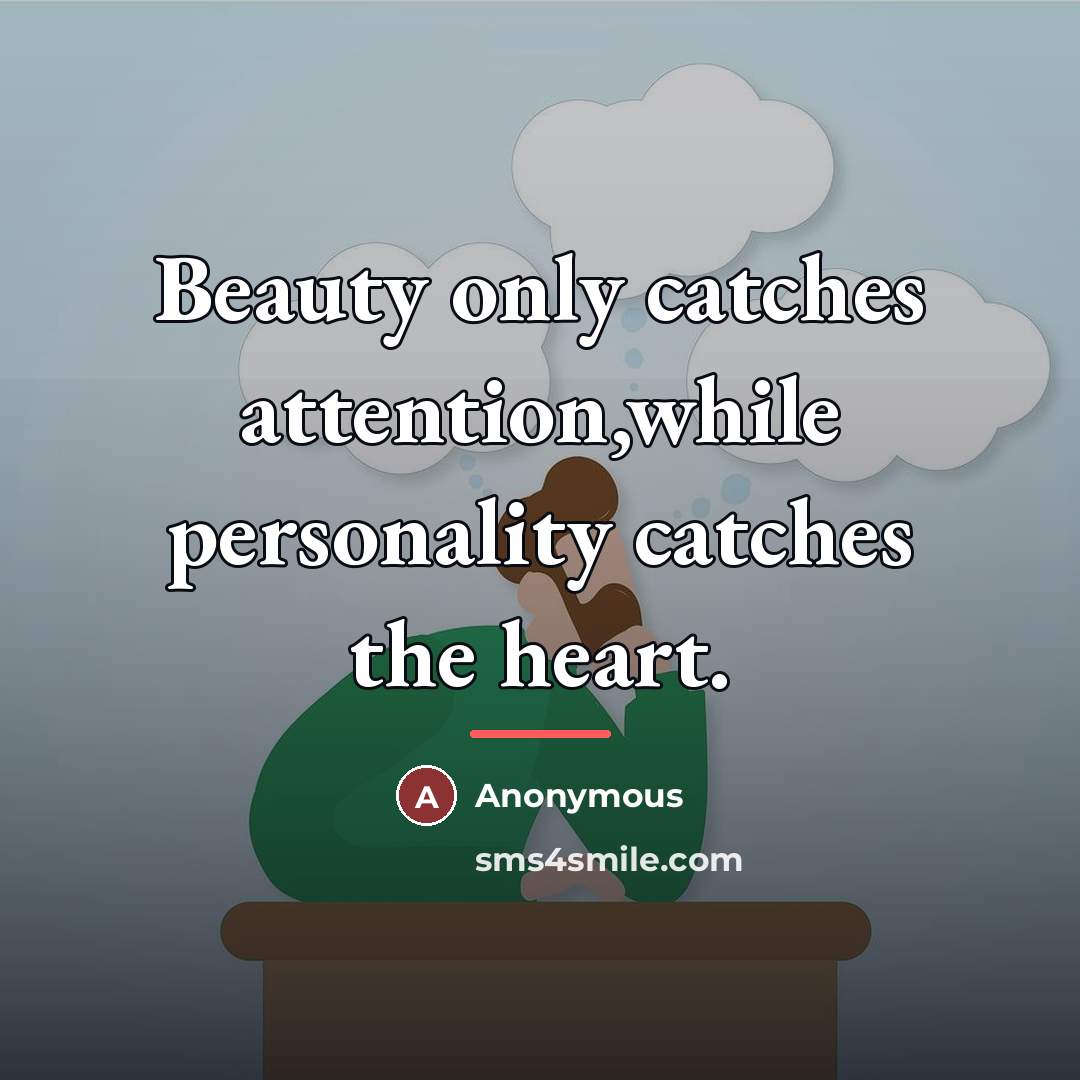 “Beauty only catches attention,while personality catches the heart.…” quote by Anonymous