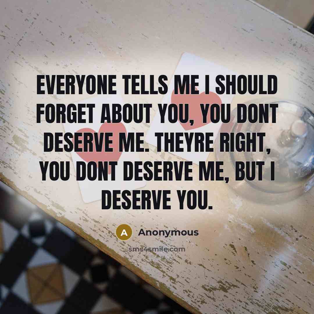 “Everyone tells me I should forget about you, you dont…” quote by Anonymous
