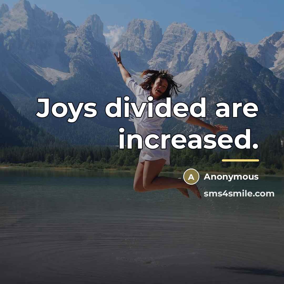 “Joys divided are increased.…” quote by Anonymous