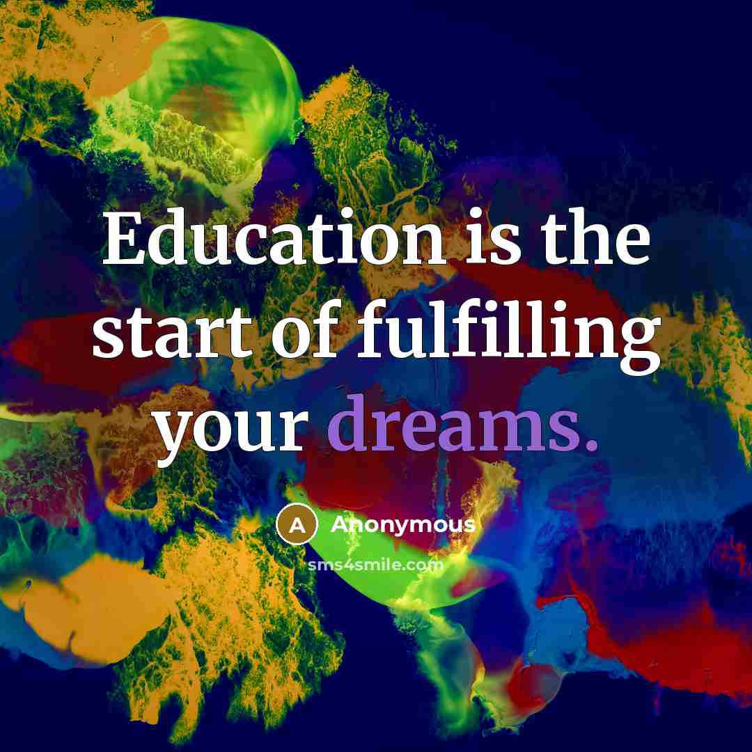 “Education is the start of fulfilling your dreams.…” quote by Anonymous