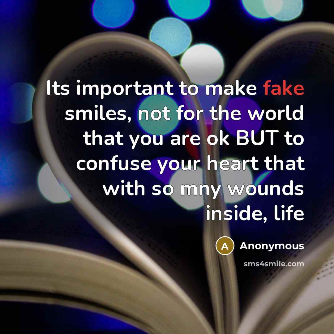 “Its important to make fake smiles, not for the world…” quote by Anonymous
