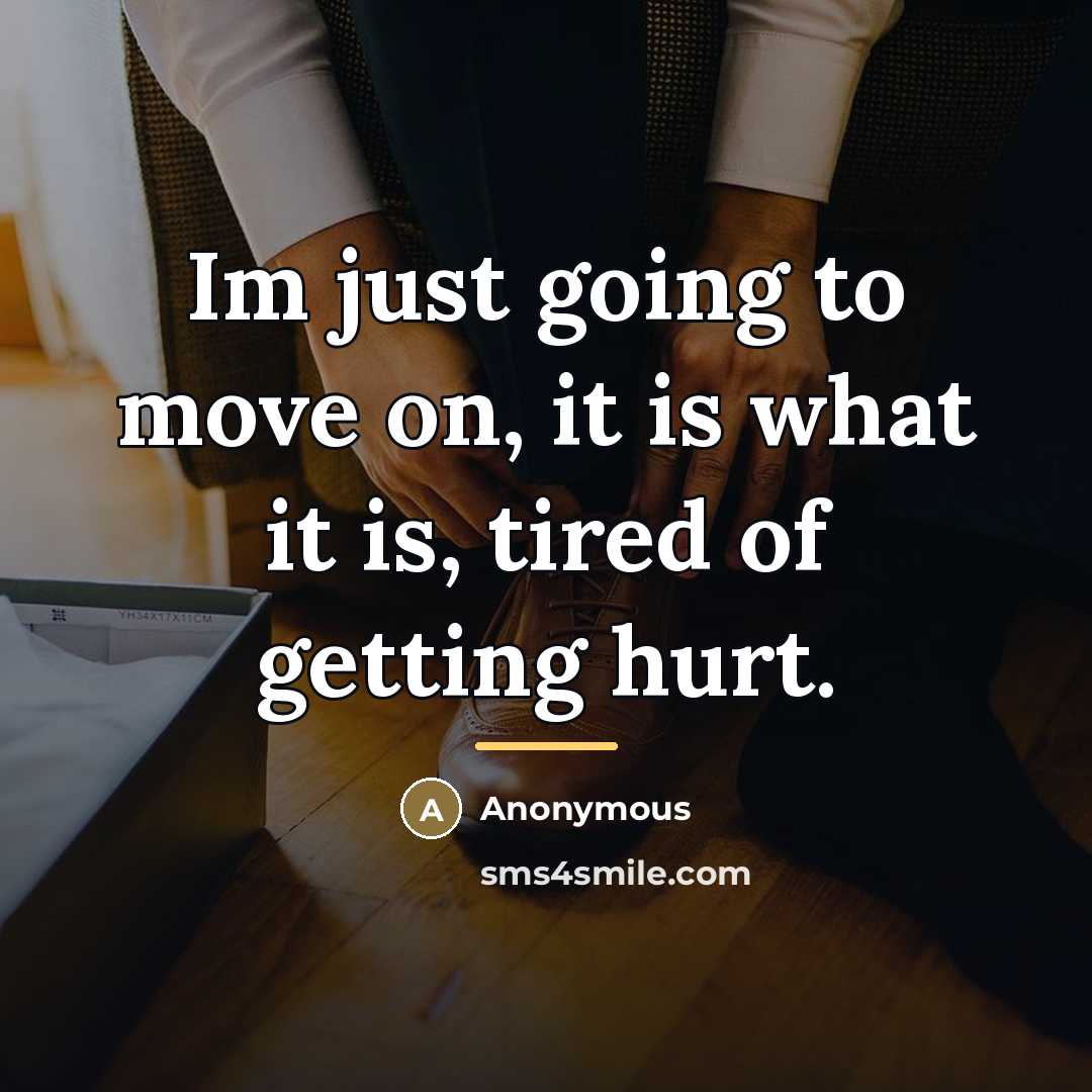 “Im just going to move on, it is what it…” quote by Anonymous