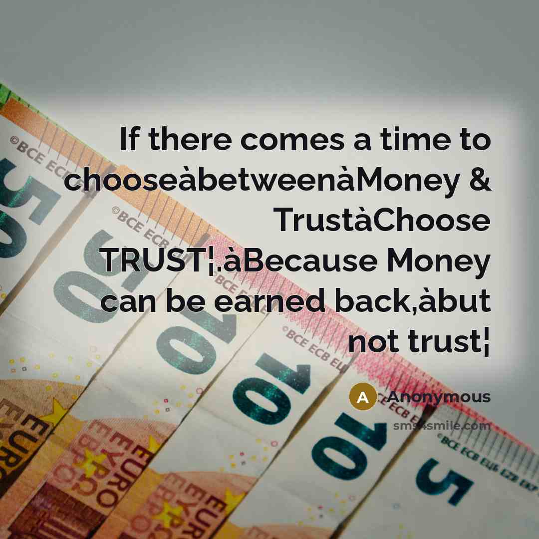 “If there comes a time to chooseàbetweenàMoney & TrustàChoose TRUST¦.àBecause…” quote by Anonymous