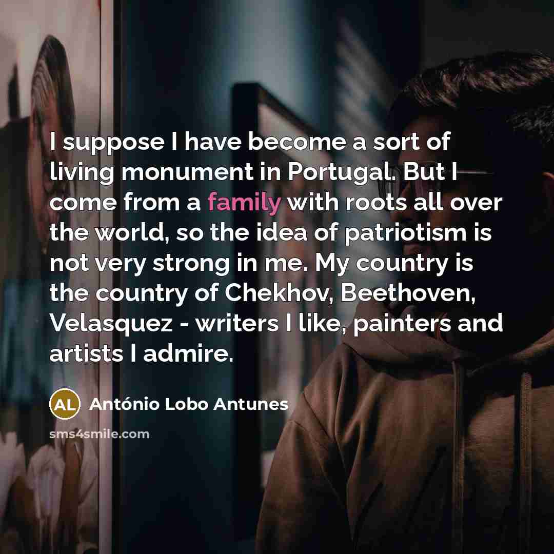 “I suppose I have become a sort of living monument…” quote by Antonio Lobo Antunes