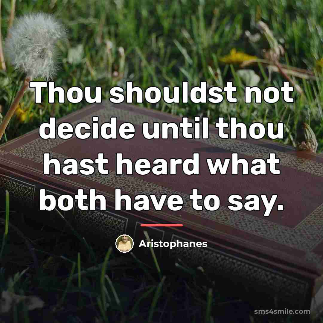 “Thou shouldst not decide until thou hast heard what both…” quote by Aristophanes
