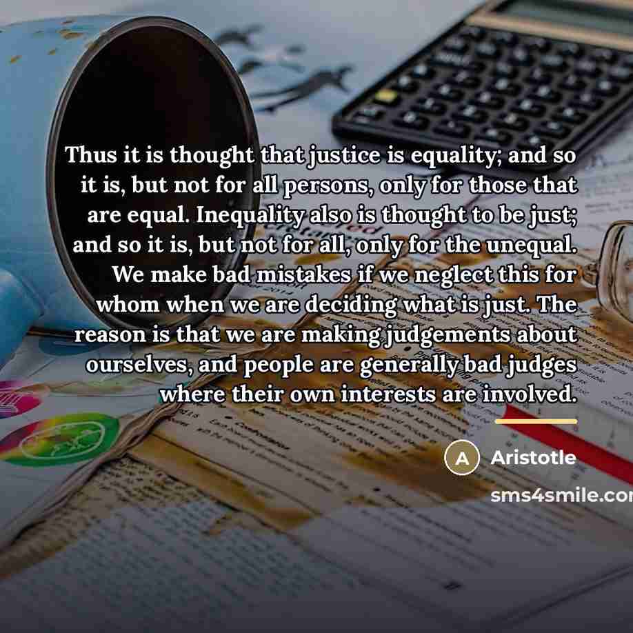“Thus it is thought that justice is equality; and so…” quote by Aristotle