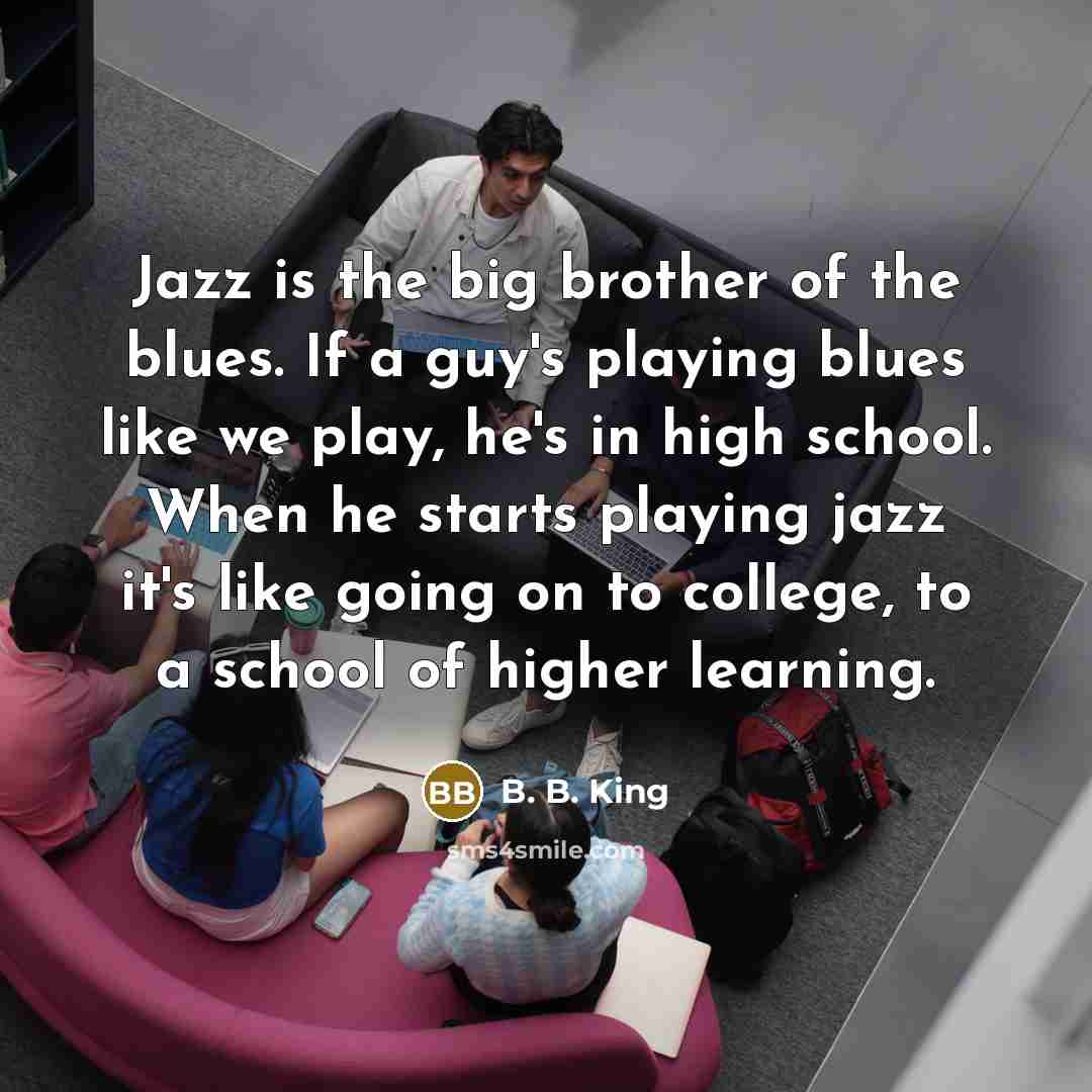 “Jazz is the big brother of the blues. If a…” quote by B. B. King