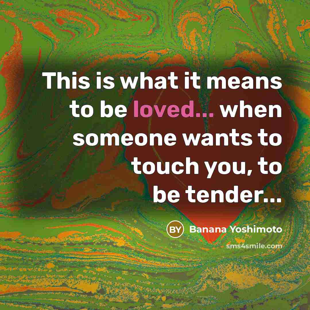 “This is what it means to be loved... when someone…” quote by Banana Yoshimoto