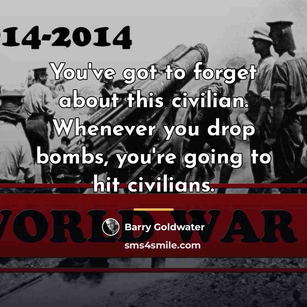 “You've got to forget about this civilian. Whenever you drop…” quote by Barry Goldwater